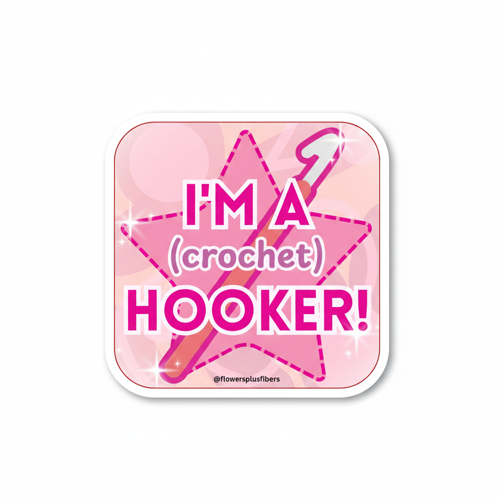 I'm a (Crochet) Hooker! Sticker by Flowers Plus Fibers (Mo K.)